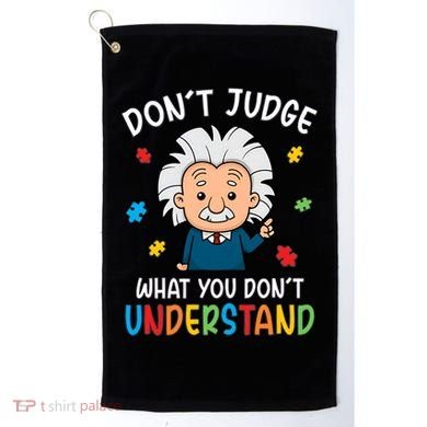 Don't Judge What You Don't Understand Autism Awareness Albert Einstein Golf Towel