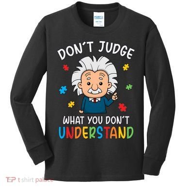 Don't Judge What You Don't Understand Autism Awareness Albert Einstein Kids Long Sleeve Shirt