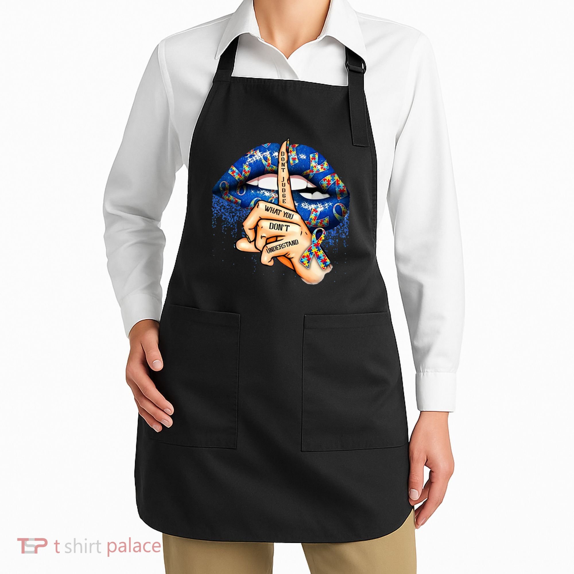 Dont Judge What You Dont Understand Autism Awareness Lips Apron