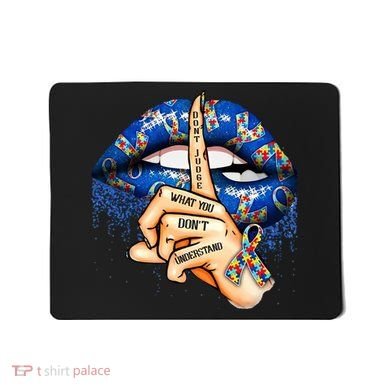 Dont Judge What You Dont Understand Autism Awareness Lips Mousepad