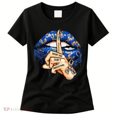 Dont Judge What You Dont Understand Autism Awareness Lips Women's T-Shirt