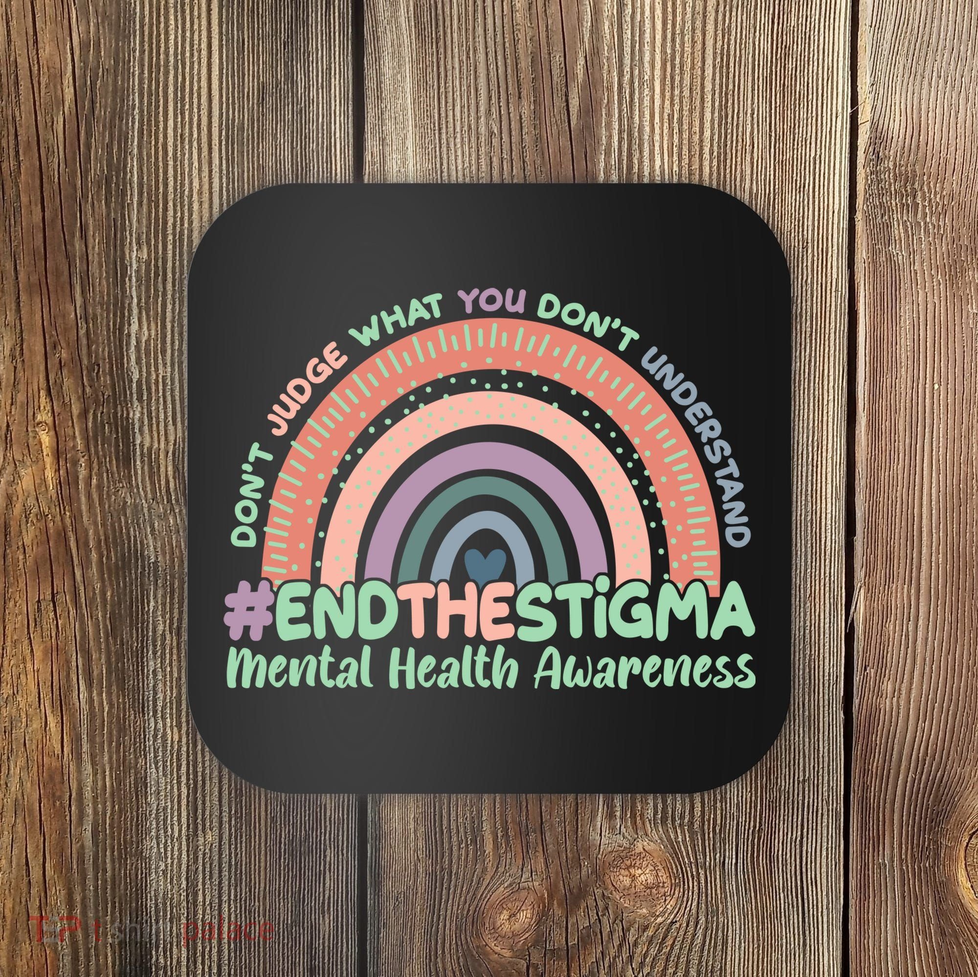 Don't Judge What You Don't Understand #End The Stigma Coaster