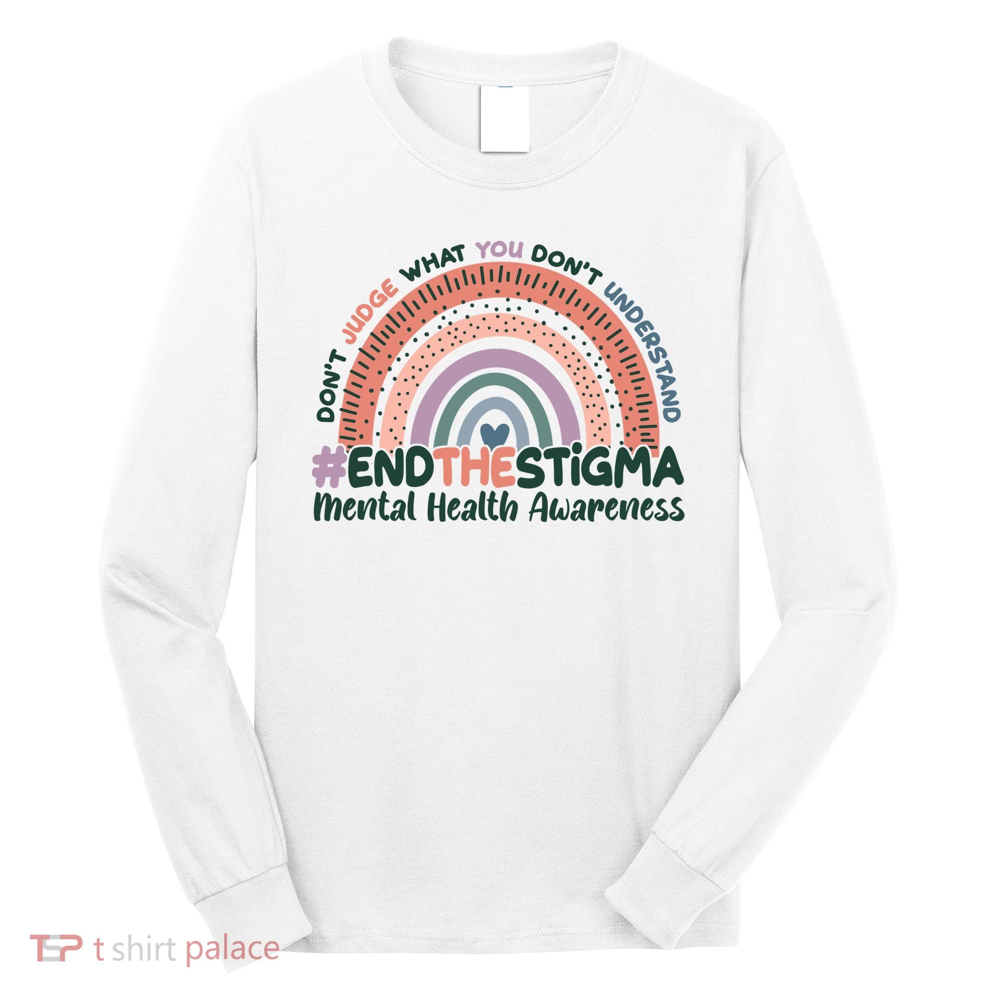 Don't Judge What You Don't Understand #End The Stigma Long Sleeve Shirt
