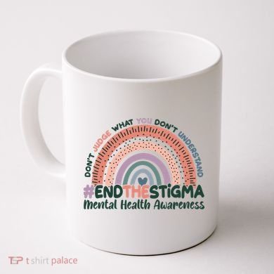 Don't Judge What You Don't Understand #End The Stigma Coffee Mug