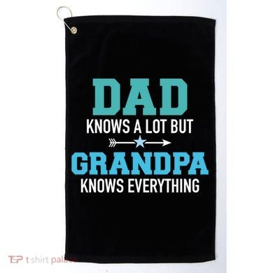 Dad Knows A Lot But Grandpa Knows Everything Gift Golf Towel