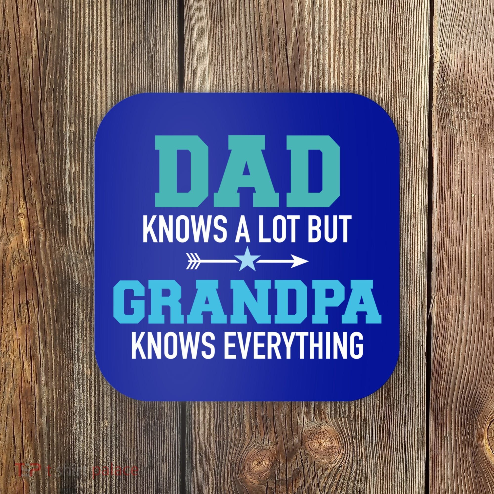 Dad Knows A Lot But Grandpa Knows Everything Gift Coaster