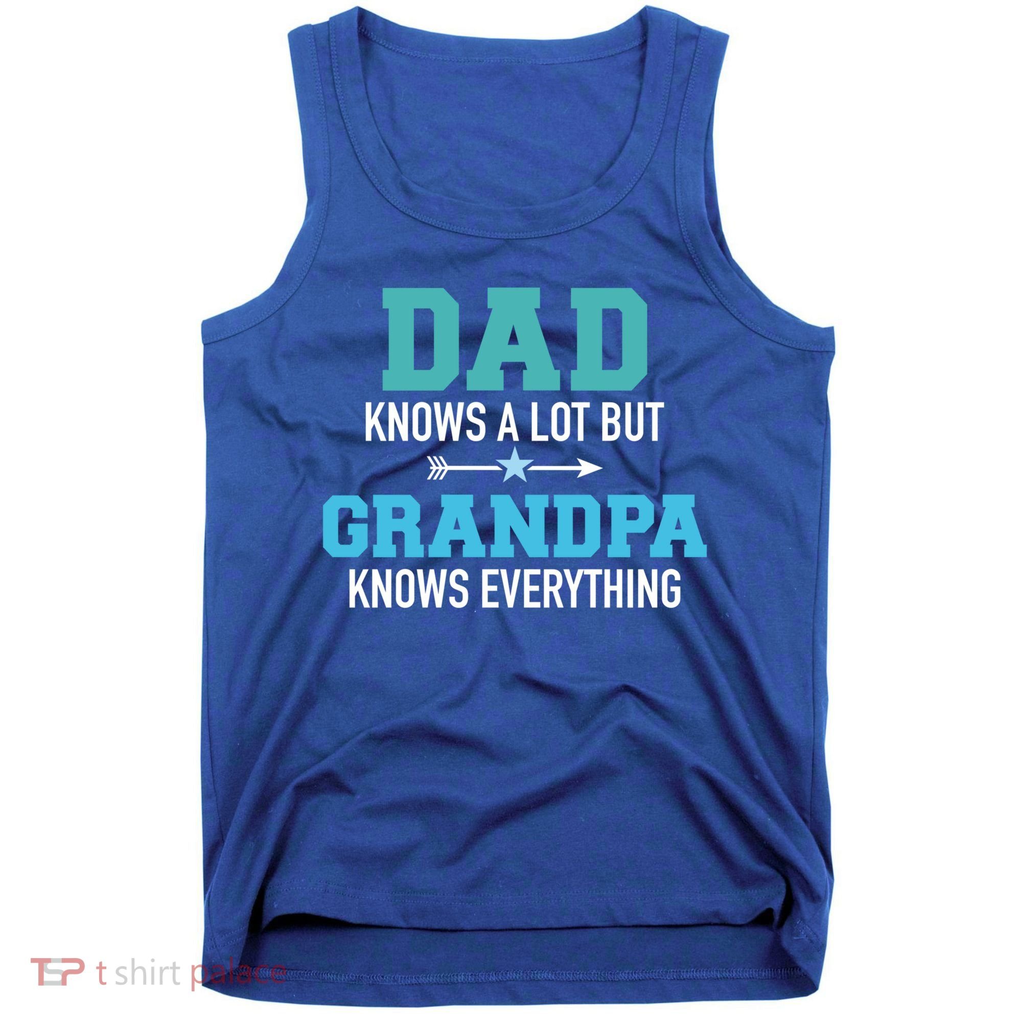 Dad Knows A Lot But Grandpa Knows Everything Gift Tank Top