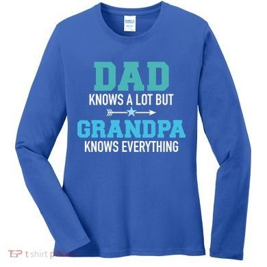 Dad Knows A Lot But Grandpa Knows Everything Gift Women's Long Sleeve Shirt