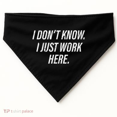 Dont Know I Just Work Here Funny Saying USA-Made Doggie Bandana