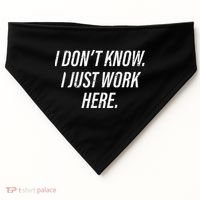Dont Know I Just Work Here Funny Saying USA-Made Doggie Bandana thumb 0