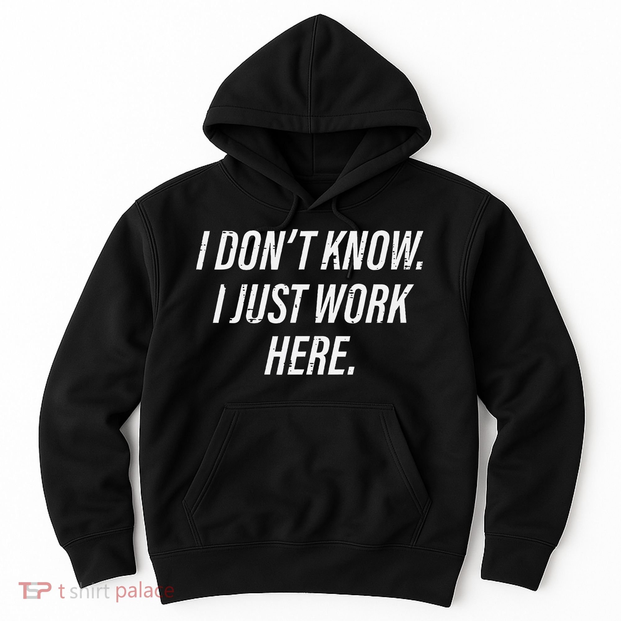 Dont Know I Just Work Here Funny Saying Hoodie