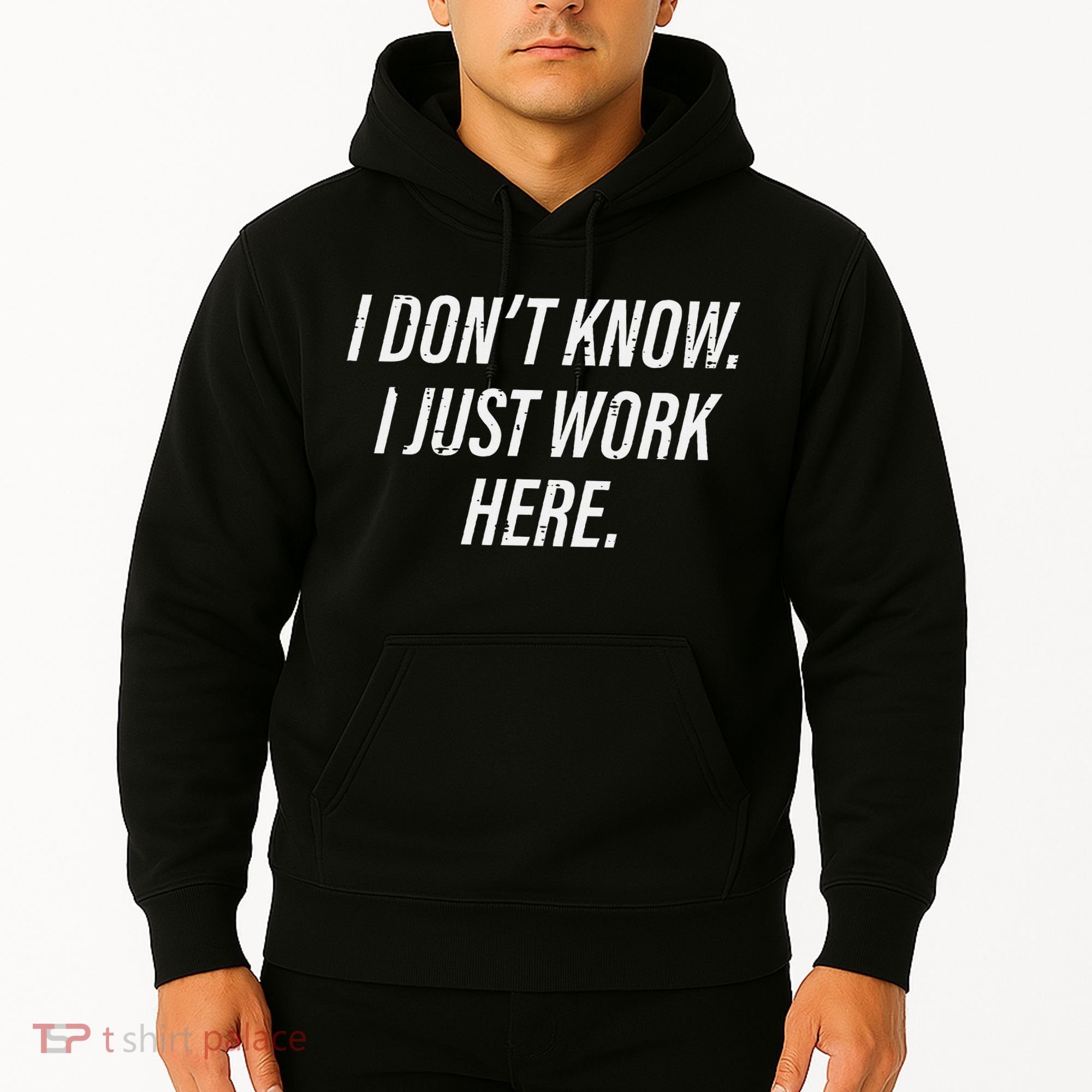 Dont Know I Just Work Here Funny Saying Hoodie