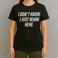 Dont Know I Just Work Here Funny Saying T-Shirt thumb 4