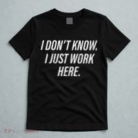 Dont Know I Just Work Here Funny Saying T-Shirt thumb 5