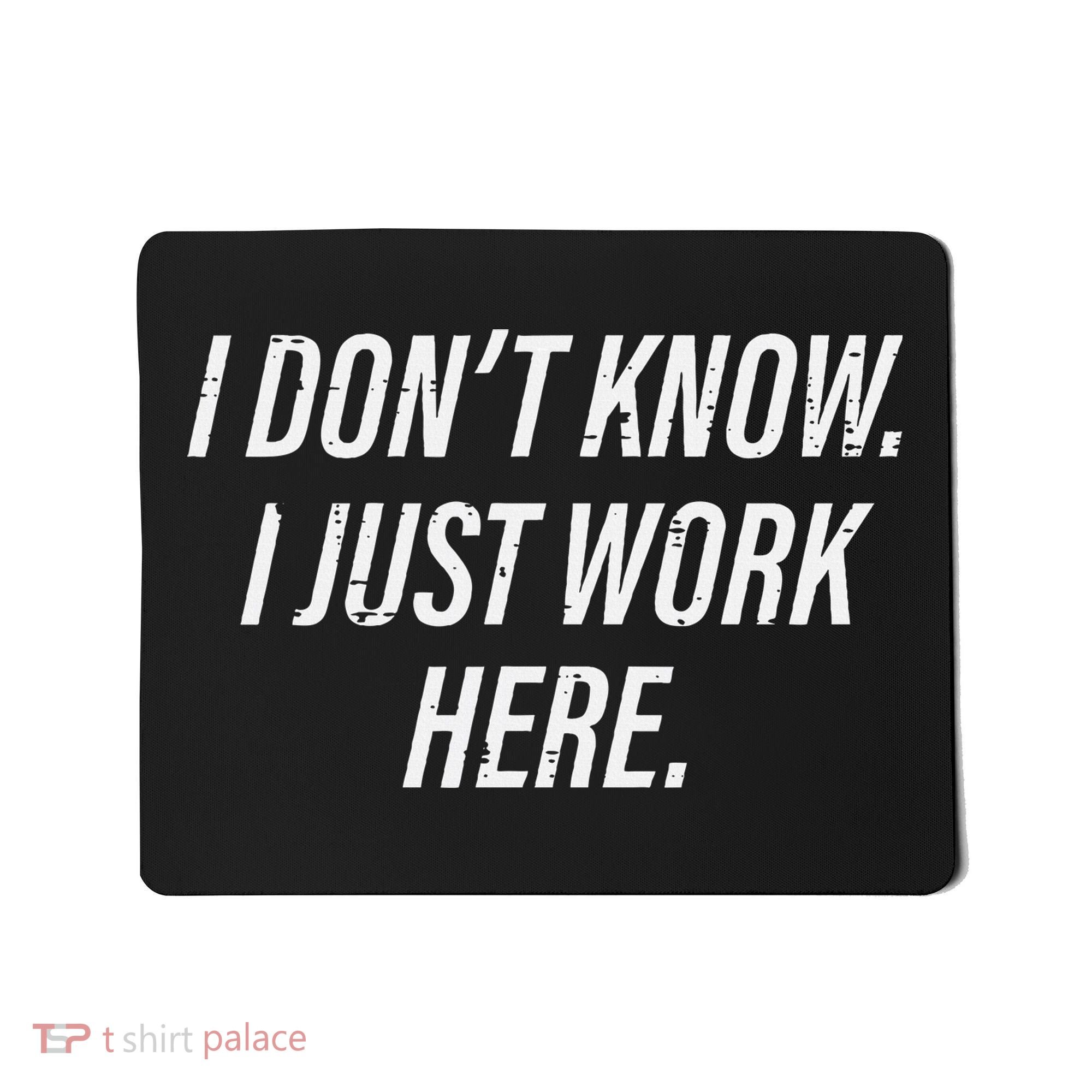 Dont Know I Just Work Here Funny Saying Mousepad