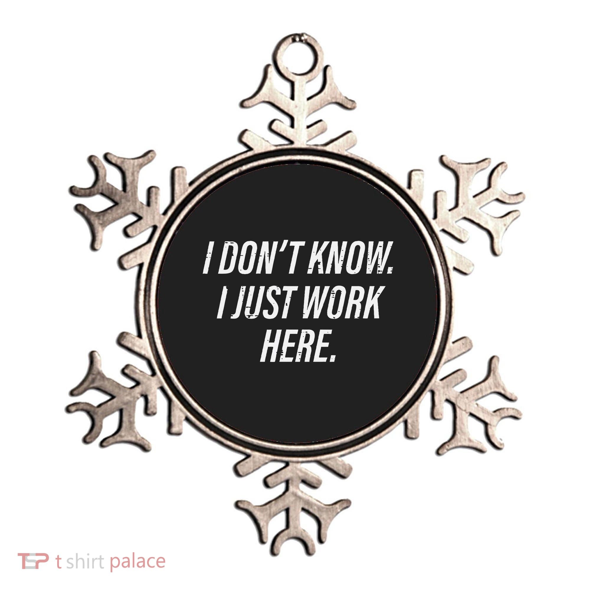 Dont Know I Just Work Here Funny Saying Ornament
