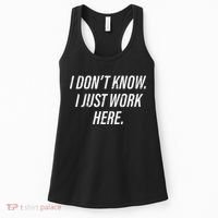 Dont Know I Just Work Here Funny Saying Women's Tank Top thumb 0