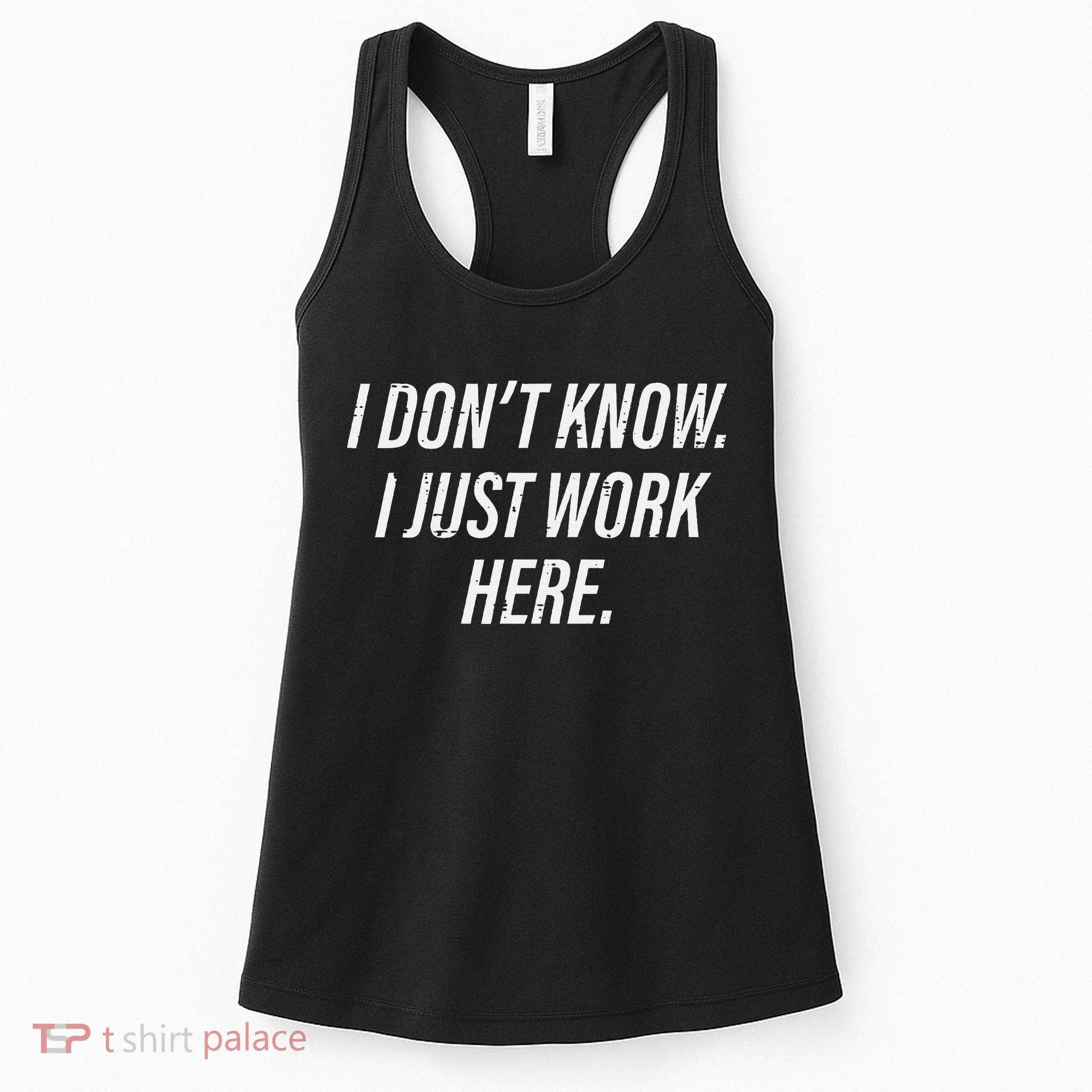 Dont Know I Just Work Here Funny Saying Women's Tank Top