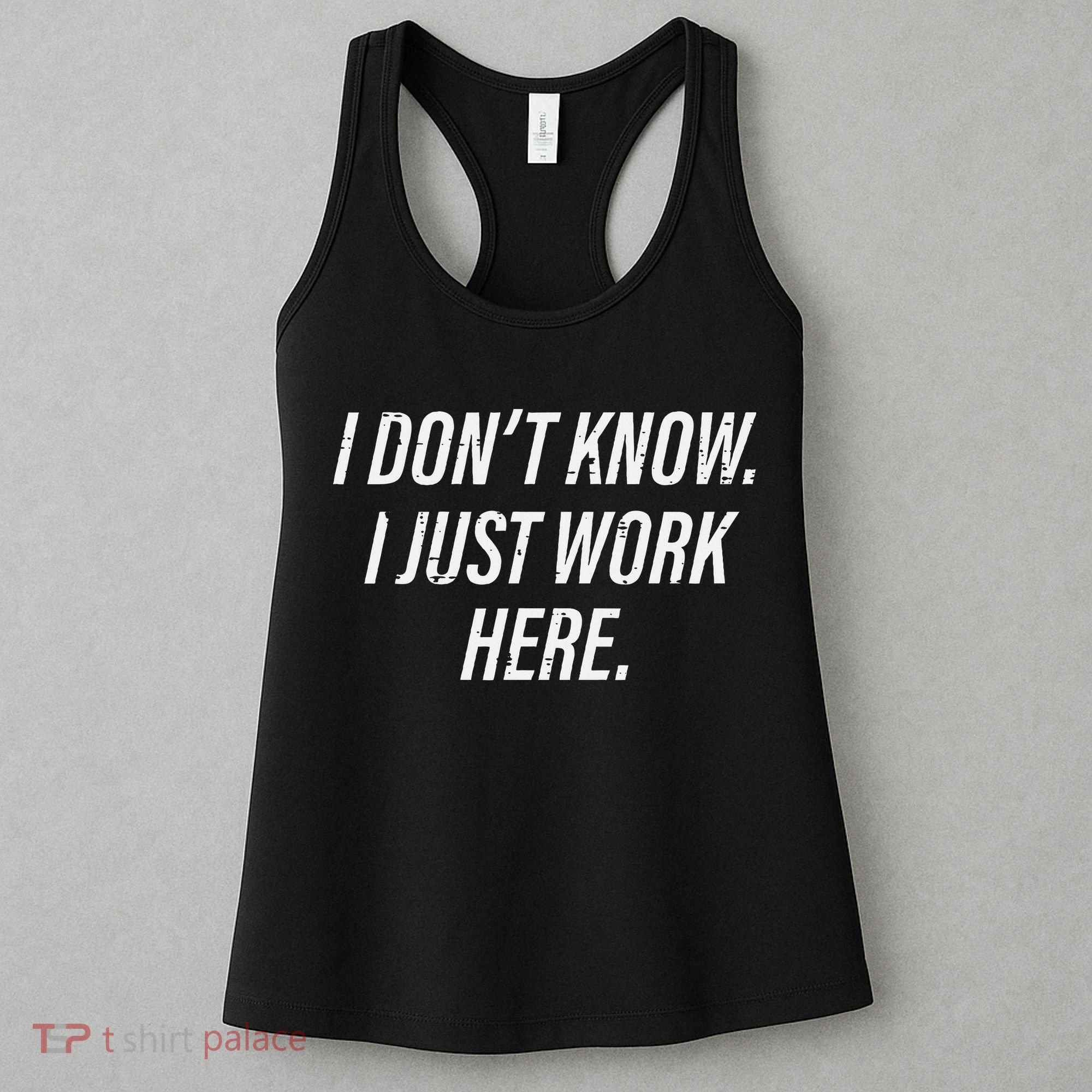 Dont Know I Just Work Here Funny Saying Women's Tank Top
