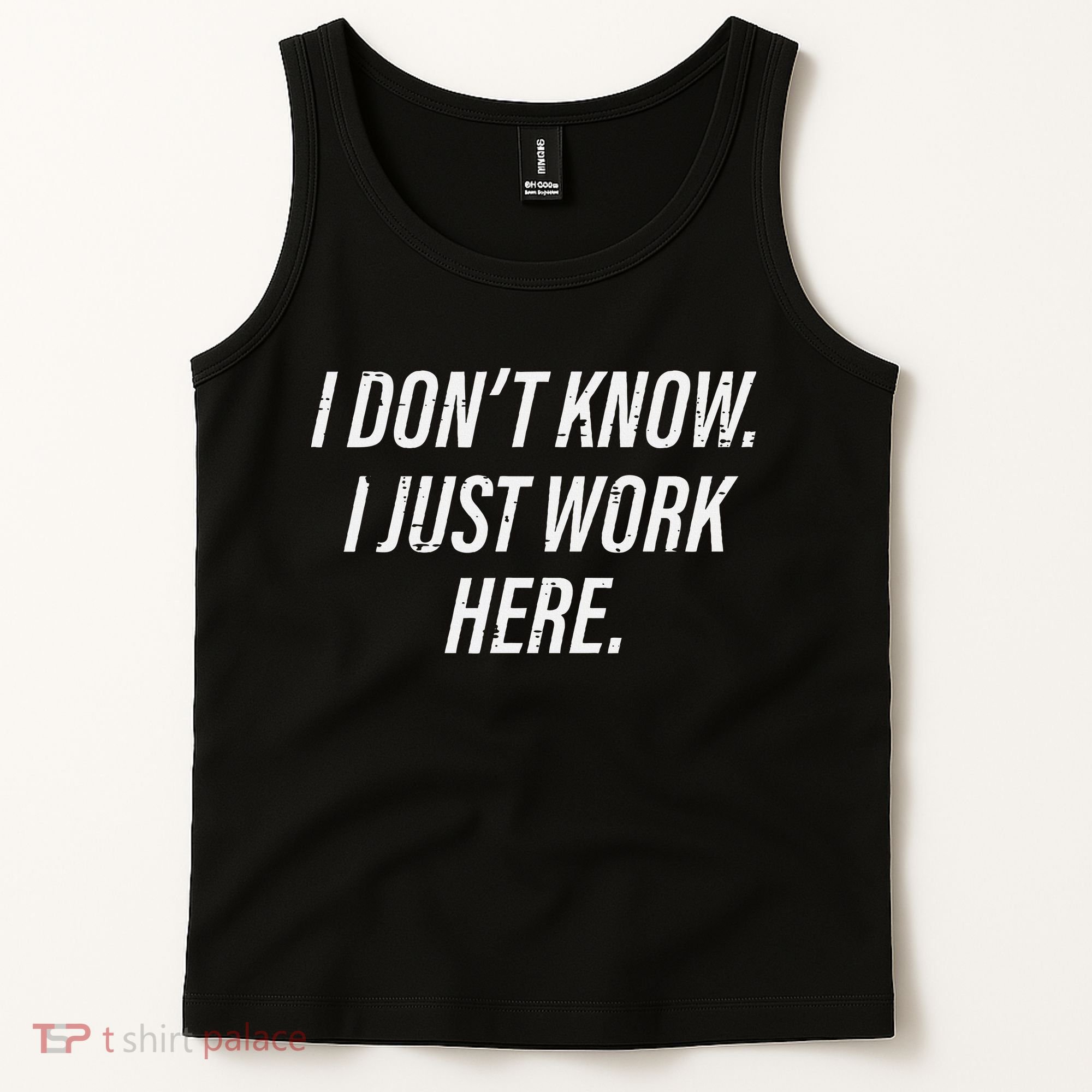 Dont Know I Just Work Here Funny Saying Tank Top