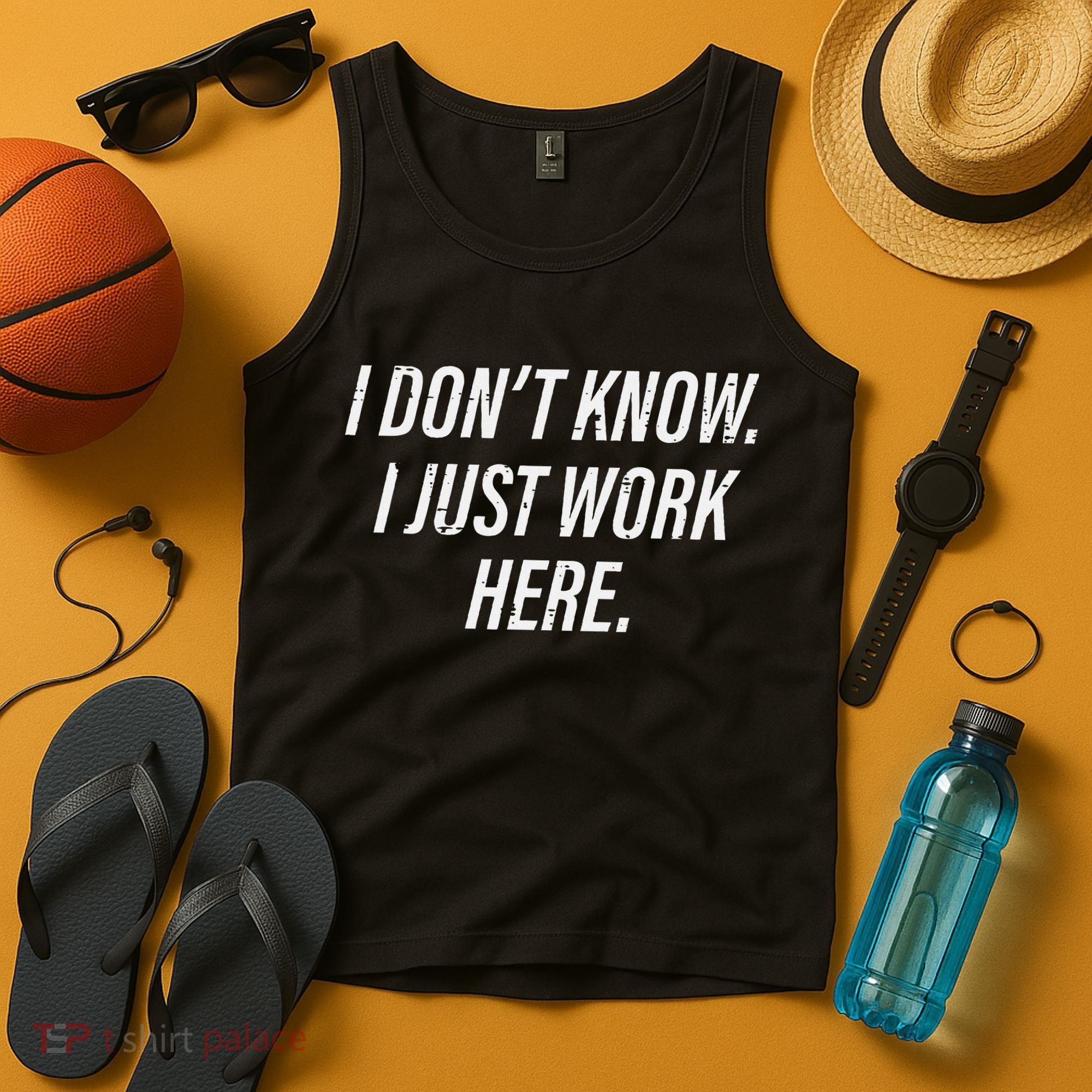 Dont Know I Just Work Here Funny Saying Tank Top