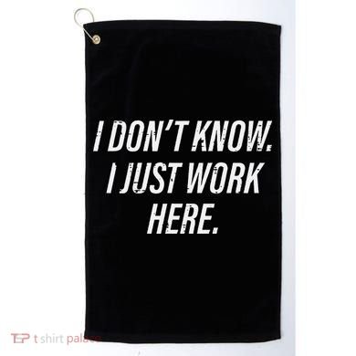 Dont Know I Just Work Here Funny Saying Golf Towel