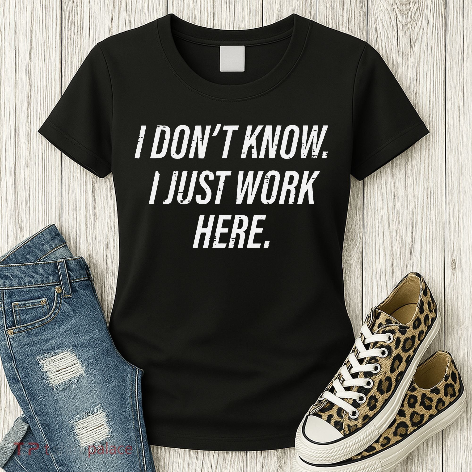 Dont Know I Just Work Here Funny Saying Women's T-Shirt