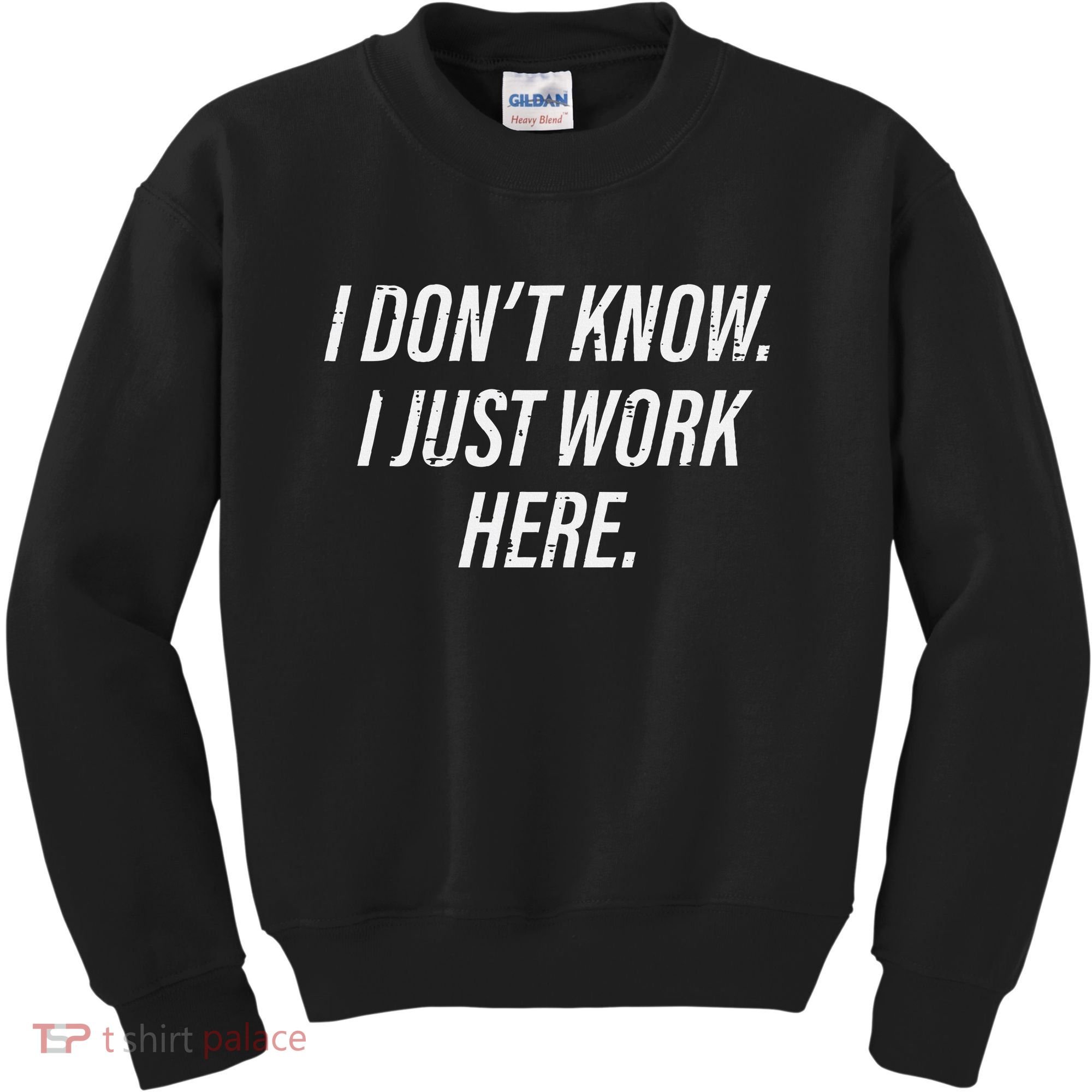 Dont Know I Just Work Here Funny Saying Kids Sweatshirt