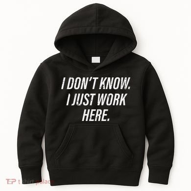 Dont Know I Just Work Here Funny Saying Kids Hoodie