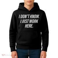 Dont Know I Just Work Here Funny Saying Kids Hoodie thumb 4