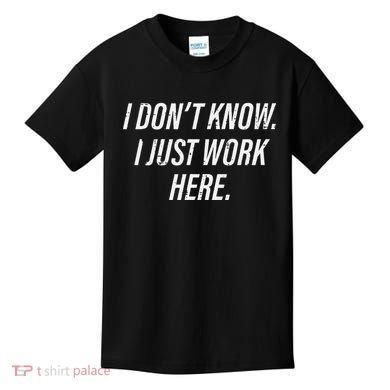 Dont Know I Just Work Here Funny Saying Kids T-Shirt