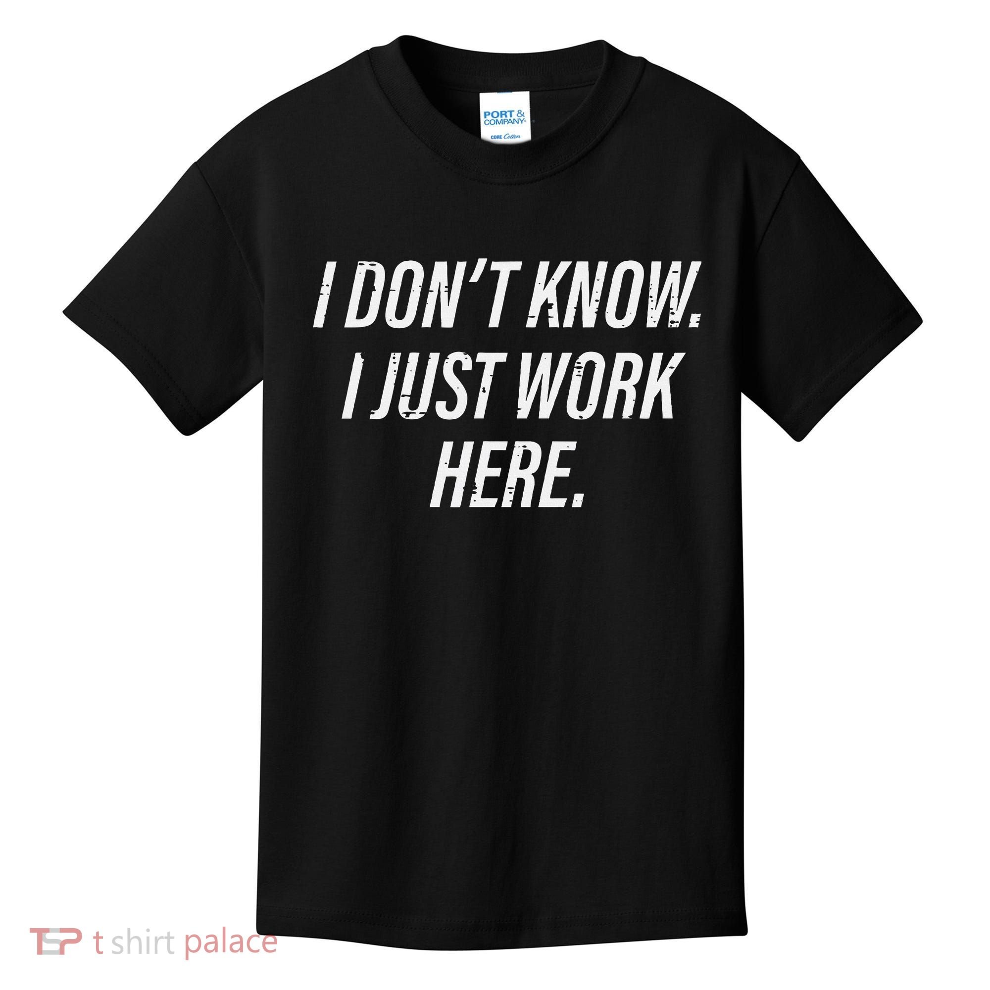 Dont Know I Just Work Here Funny Saying Kids T-Shirt