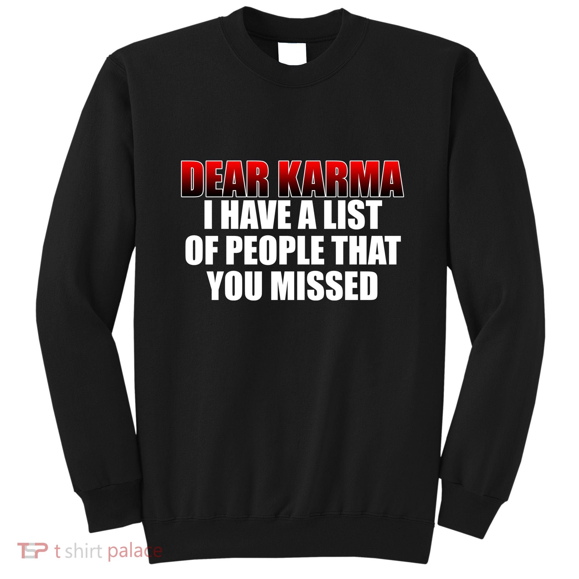 Dear Karma I Have A List Of People That You Missed Sweatshirt
