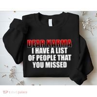 Dear Karma I Have A List Of People That You Missed Sweatshirt thumb 2