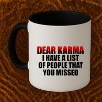 Dear Karma I Have A List Of People That You Missed Coffee Mug thumb 2
