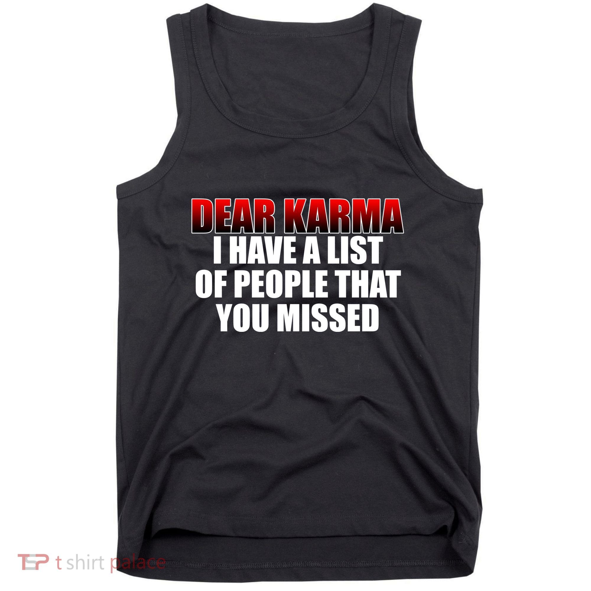 Dear Karma I Have A List Of People That You Missed Tank Top