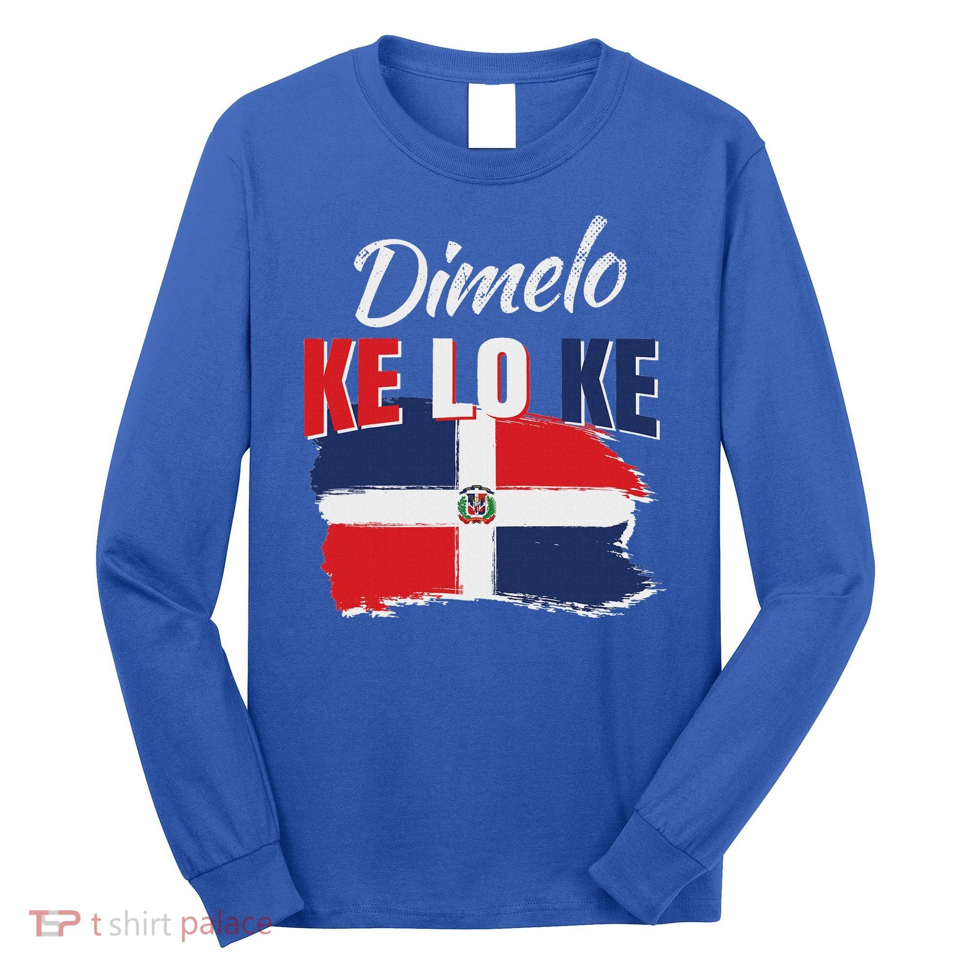 Dimelo Ke Lo Ke Dominican Republic Flag Long Sleeve Shirt