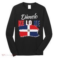Dimelo Ke Lo Ke Dominican Republic Flag Dominicans Gift Long Sleeve Shirt thumb 0