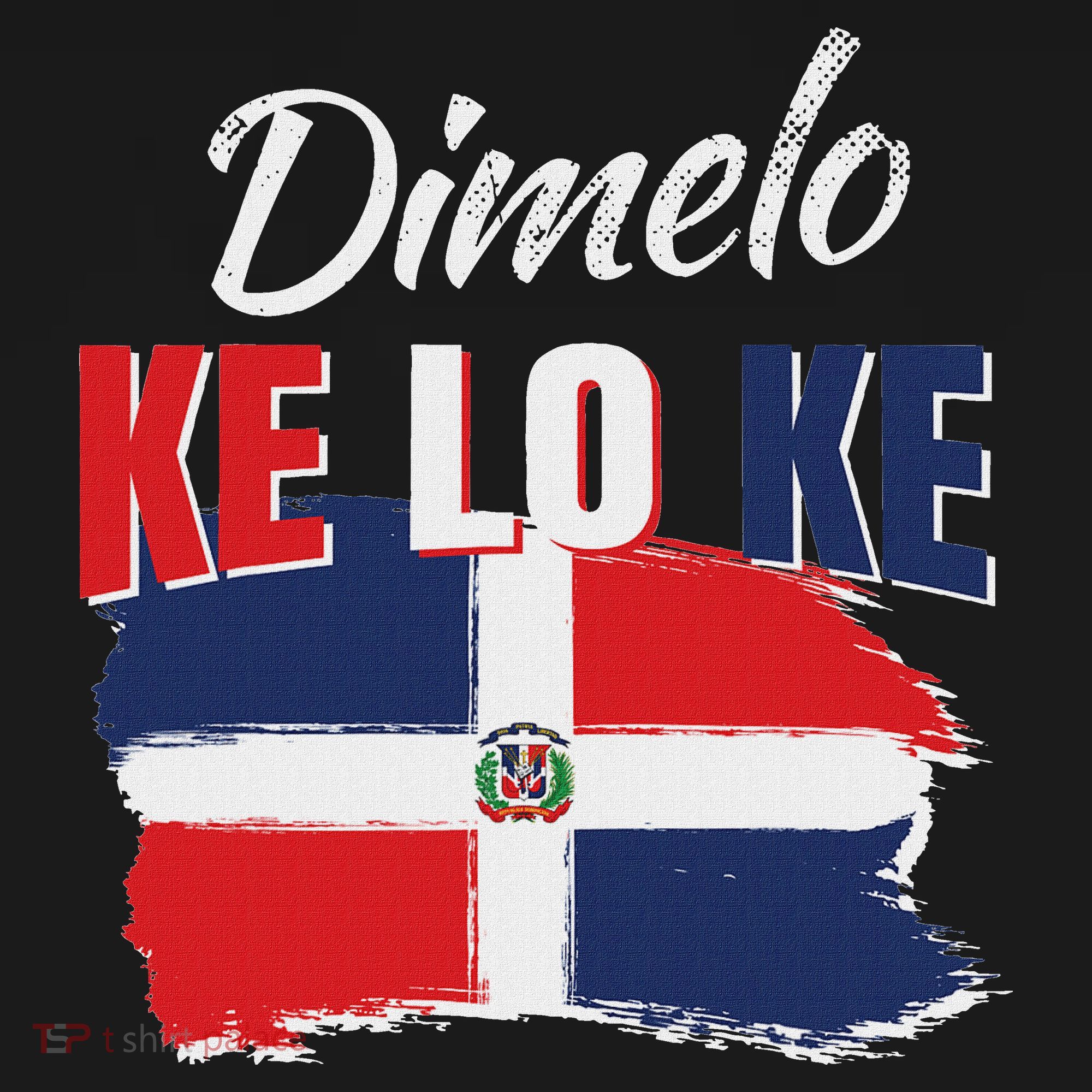 Dimelo Ke Lo Ke Dominican Republic Flag Dominicans Gift T-Shirt