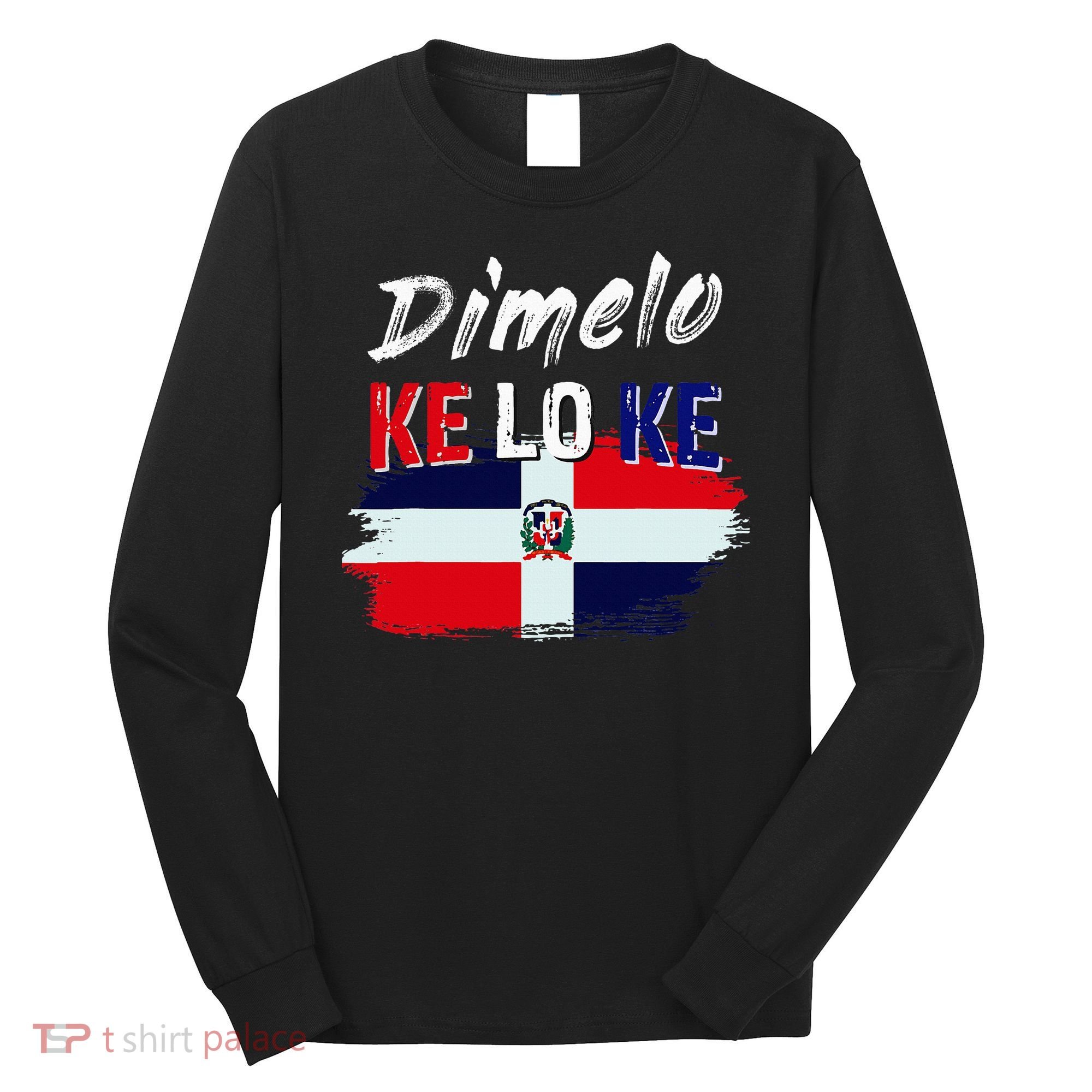 Dimelo Ke Lo Ke Dominican Republic Flag Long Sleeve Shirt