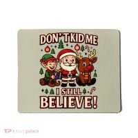 Don’t Kid Me I Still Believe Cute Christmas Cartoon Mousepad thumb 0