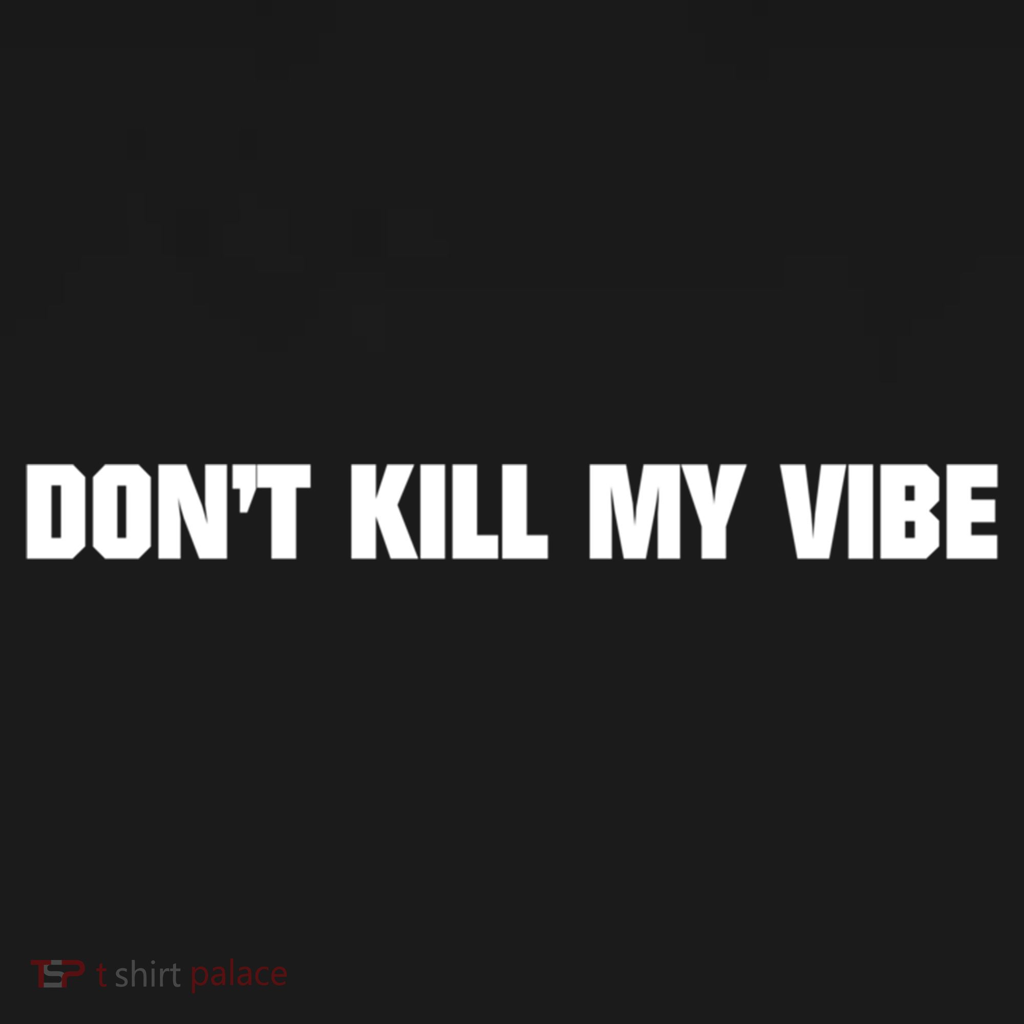 Dont Kill My Vibe Motivational Gift Great Gift Bucket Hat