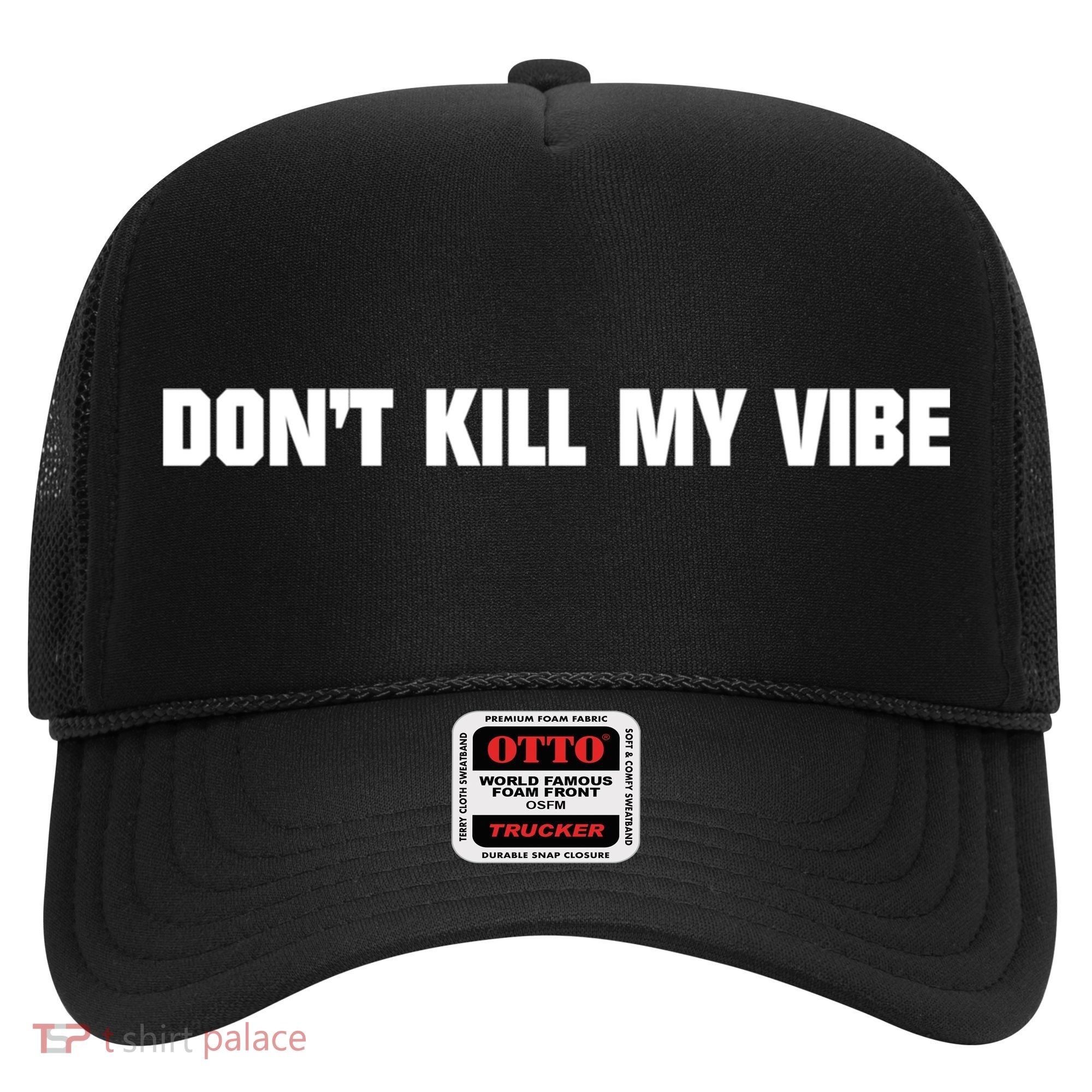 Dont Kill My Vibe Motivational Gift Great Gift Hat