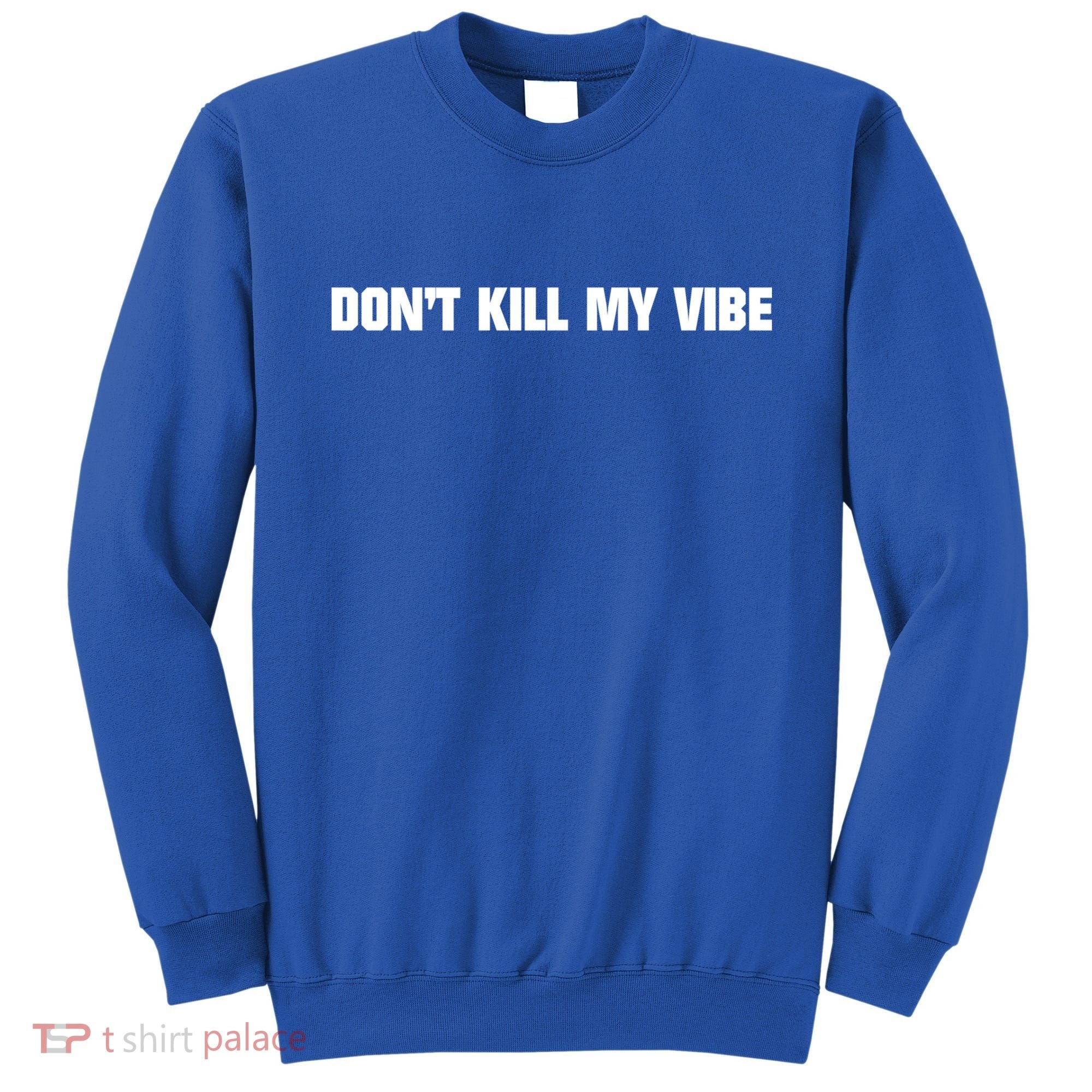 Dont Kill My Vibe Motivational Gift Great Gift Sweatshirt