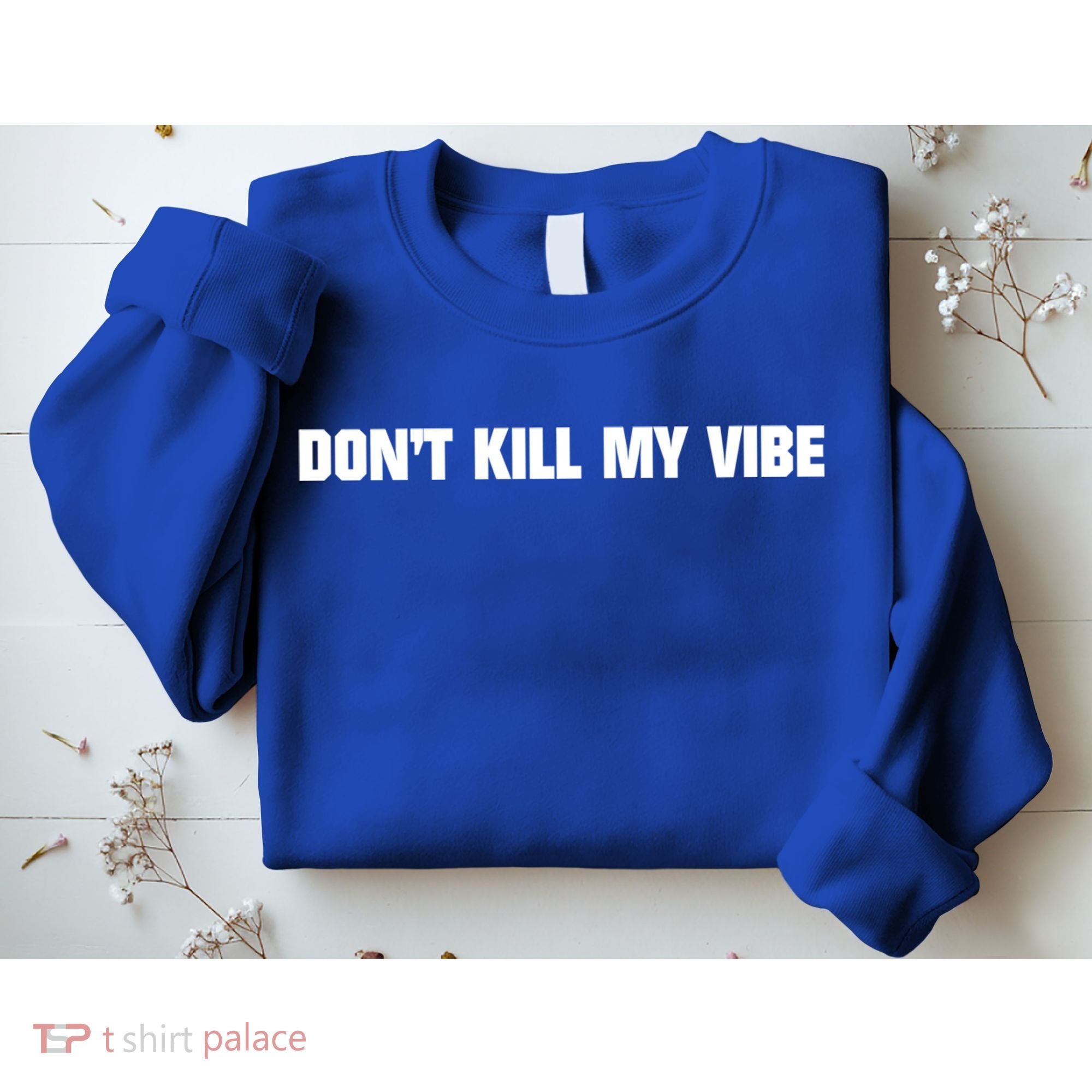 Dont Kill My Vibe Motivational Gift Great Gift Sweatshirt