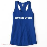 Dont Kill My Vibe Motivational Gift Great Gift Women's Tank Top thumb 0
