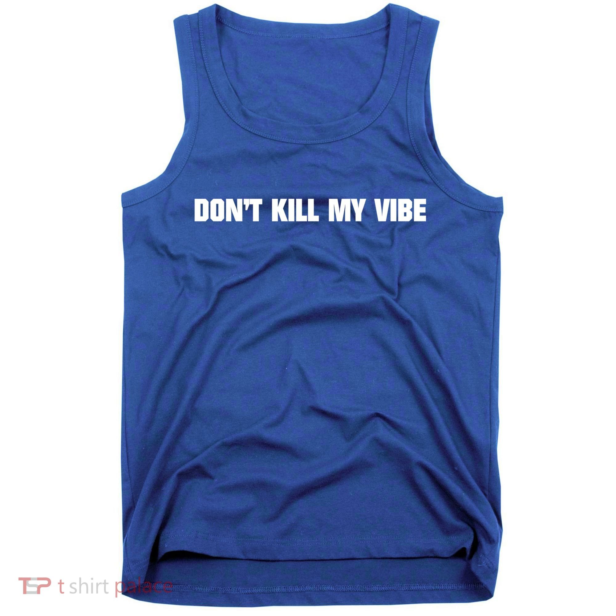 Dont Kill My Vibe Motivational Gift Great Gift Tank Top