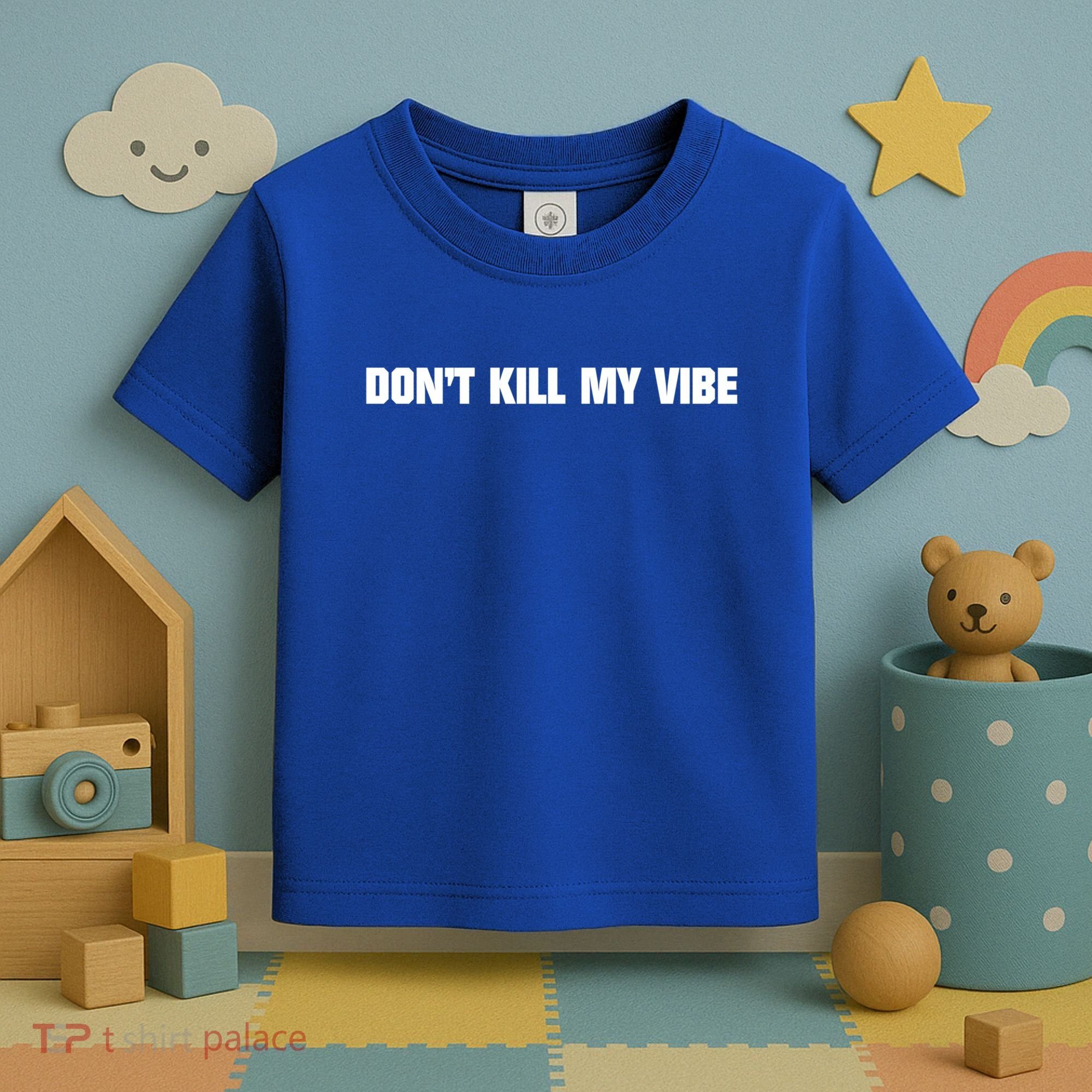 Dont Kill My Vibe Motivational Gift Great Gift Toddler T-Shirt