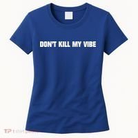 Dont Kill My Vibe Motivational Gift Great Gift Women's T-Shirt thumb 0