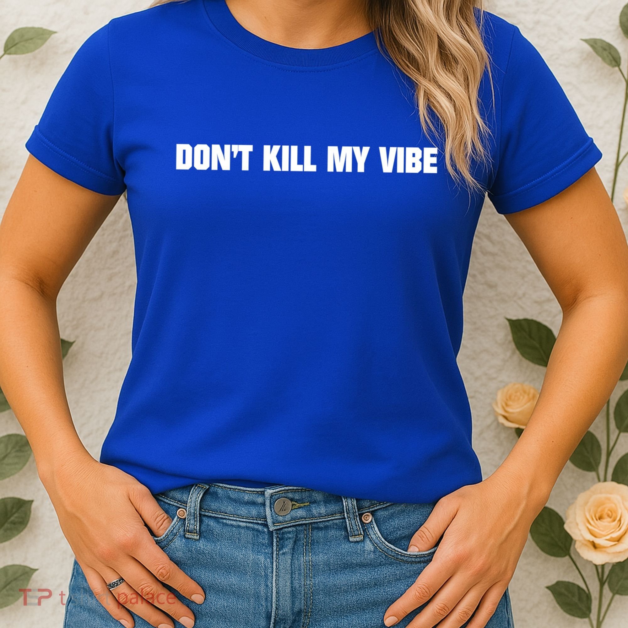 Dont Kill My Vibe Motivational Gift Great Gift Women's T-Shirt
